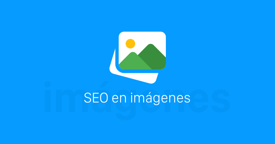 SEO en Imágenes: Optimiza tus Fotos para Posicionar Mejor